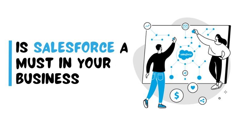 Why is Salesforce a MUST in your Business?